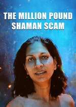 Watch The Million Pound Shaman Scam 123moviesFree