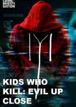 Watch Kids Who Kill: Evil Up Close 123moviesFree