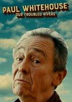 Watch Paul Whitehouse: Our Troubled Rivers 123moviesFree